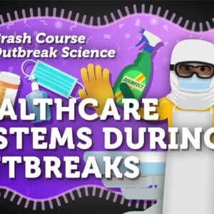 How Does the Healthcare System Work During Outbreaks? Crash Course Outbreak Science #7